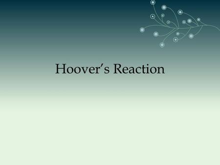 Hoover’s Reaction. Election of 1928 Hoover wins Hoover is confident it is a time of prosperity.