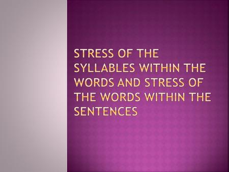 Spoken language: Pronunciation is ability to use correctly INTONATION, STRESS and PHONOLOGY. Intonation is the way of saying the word rather.