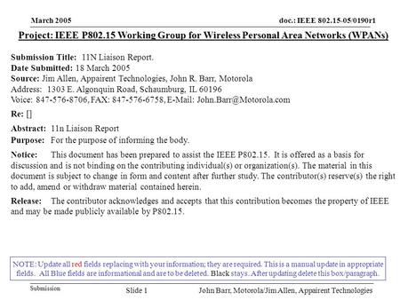 Doc.: IEEE 802.15-05/0190r1 Submission March 2005 John Barr, Motorola/Jim Allen, Appairent TechnologiesSlide 1 NOTE: Update all red fields replacing with.