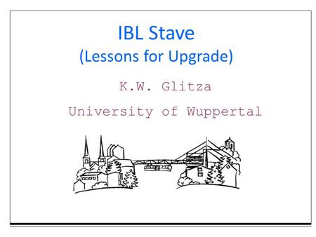 K.W. Glitza University of Wuppertal IBL Stave (Lessons for Upgrade)