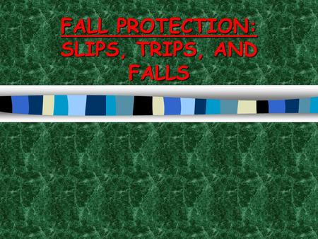 FALL PROTECTION: SLIPS, TRIPS, AND FALLS INJURY PREVENTION  You take hundreds of steps every day, but how many of those steps do you take seriously?