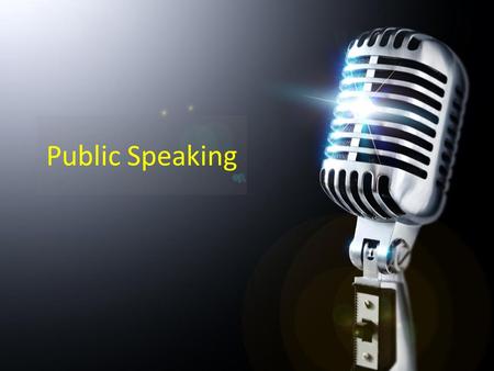 Public Speaking. Learn How to Relax Acknowledge Fears Plan & Rehearse What You’re Going to Say Act Confident Start & End Strong.