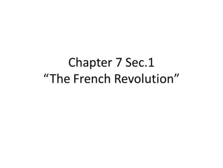 Chapter 7 Sec.1 “The French Revolution”. First Estate Clergy-high ranking bishops and abbots About 1% of population Owned about 10% of land No direct.