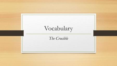 Vocabulary The Crucible. ACT I Ingratiating: Charming; Flattering The new neighbor's ingratiating ways of sending over baked goodies went unappreciated.