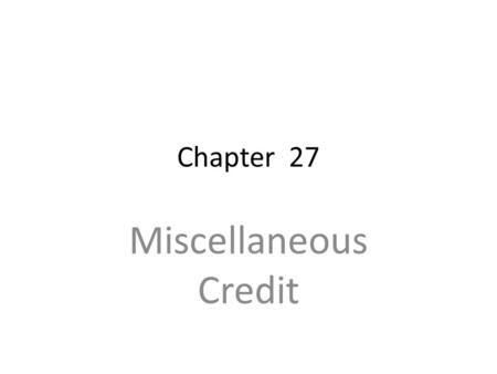 Chapter 27 Miscellaneous Credit. Non refundable Credits Credit for the Elderly Retirement Savings Contribution.