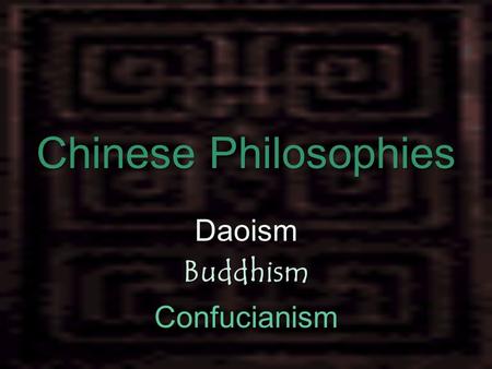 Chinese Philosophies DaoismBuddhism Confucianism.