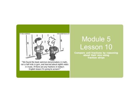 Module 5 Lesson 10 Compare unit fractions by reasoning about their size using fraction strips.