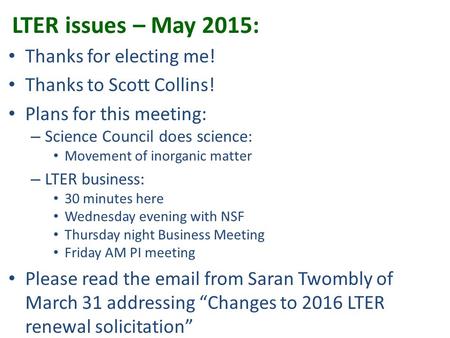 LTER issues – May 2015: Thanks for electing me! Thanks to Scott Collins! Plans for this meeting: – Science Council does science: Movement of inorganic.