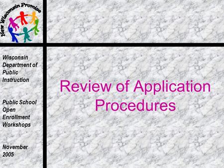 Wisconsin Department of Public Instruction Public School Open Enrollment Workshops November 2005 Review of Application Procedures.