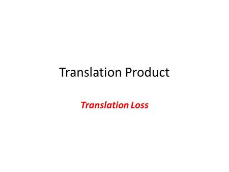 Translation Product Translation Loss. Analogy of Energy Loss The transfer of energy in any machine necessarily involves energy loss. This is not a theoretical.