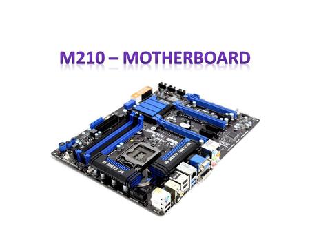 Learning Outcomes Identify the location of the Central Processing Unit (CPU), expansion slots, RAM slots, path and connectors on the motherboard Identify.