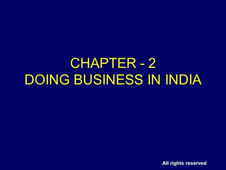 All rights reserved CHAPTER - 2 DOING BUSINESS IN INDIA.