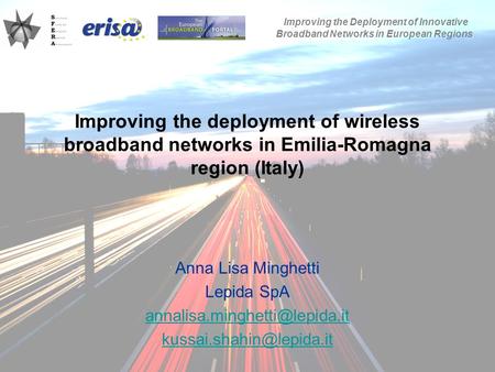 09/10/2009SFERA Annual Conference 2009 Improving the deployment of wireless broadband networks in Emilia-Romagna region (Italy) Anna Lisa Minghetti Lepida.