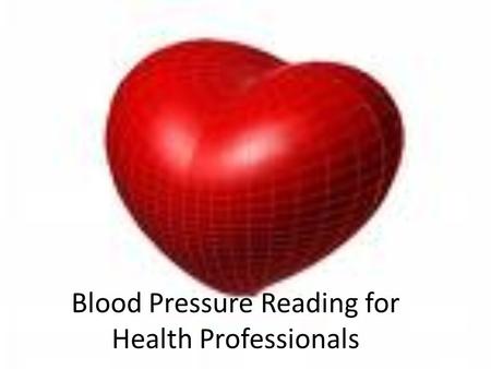 Blood Pressure Reading for Health Professionals. Blood pressure is… The force exerted against blood vessel walls responsible for the flow of blood The.