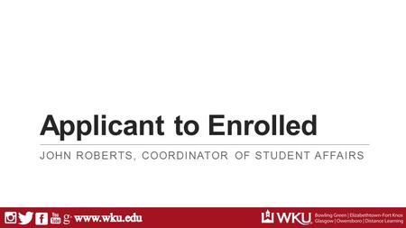 Applicant to Enrolled JOHN ROBERTS, COORDINATOR OF STUDENT AFFAIRS.