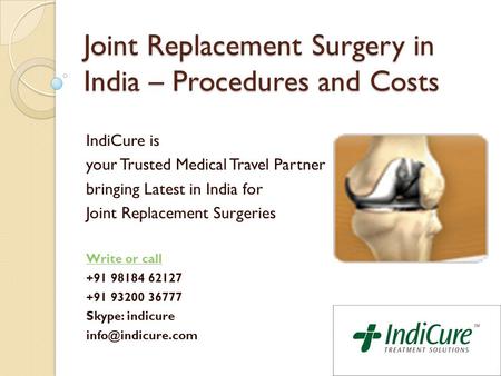 Joint Replacement Surgery in India – Procedures and Costs IndiCure is your Trusted Medical Travel Partner bringing Latest in India for Joint Replacement.