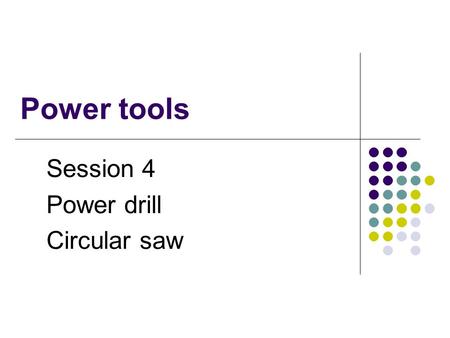 Power tools Session 4 Power drill Circular saw. Power drills Electric versus cordless.