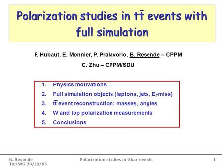 B. Resende Top WG 28/10/05 Polarization studies in ttbar events 1 Polarization studies in tt events with full simulation 1.Physics motivations 2.Full simulation.