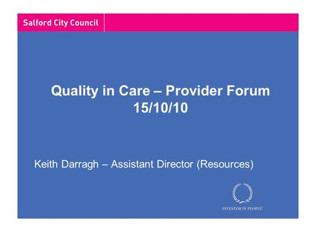 Quality in Care – Provider Forum 15/10/10 Keith Darragh – Assistant Director (Resources)