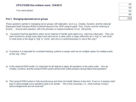 Part 1. Managing replicated server groups These questions pertain to managing server groups with replication, as in e.g., Chubby, Dynamo, and the classical.