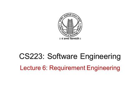 CS223: Software Engineering Lecture 6: Requirement Engineering.