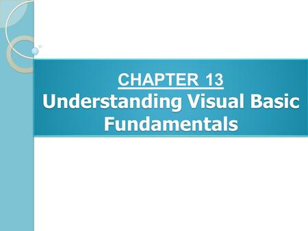 Understanding Visual Basic Fundamentals CHAPTER 13 Understanding Visual Basic Fundamentals.