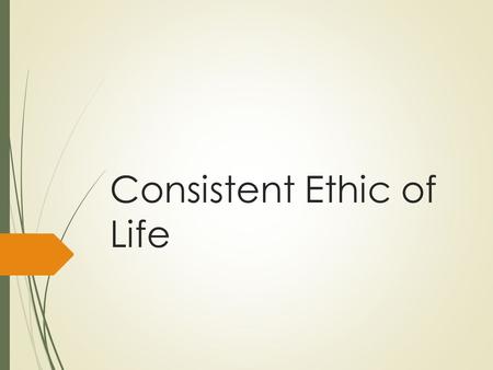 Consistent Ethic of Life. Life Issues Today  In Catholicism, there isn’t a “Democratic” or “Republican”, “liberal” or “conservative” position; our respect.