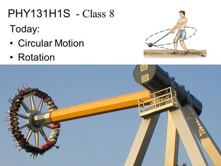 PHY131H1S - Class 8 Today: Circular Motion Rotation.