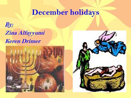 December holidays By: Zina Alfayyumi Keren Drimer.