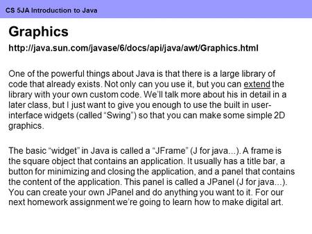 CS 5JA Introduction to Java Graphics  One of the powerful things about Java is that there is.