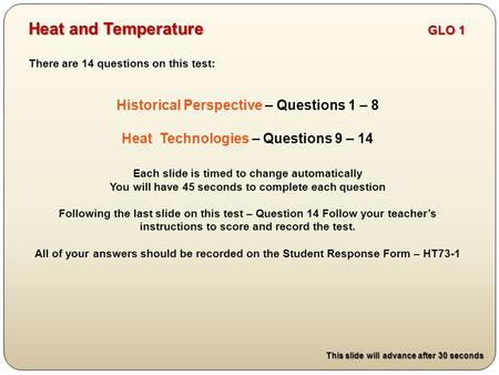 There are 14 questions on this test: Historical Perspective – Questions 1 – 8 Heat Technologies – Questions 9 – 14 Each slide is timed to change automatically.