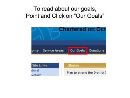 To read about our goals, Point and Click on “Our Goals”