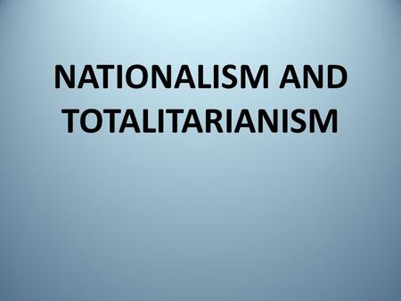 NATIONALISM AND TOTALITARIANISM. TOTALITARIAN NATIONALISM – French Origins Late- 19 th century context: Franco-Prussian War had caused a crisis in French.