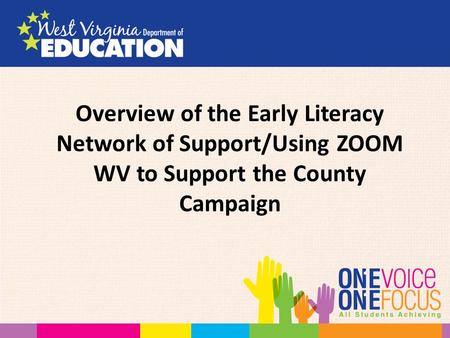 Overview of the Early Literacy Network of Support/Using ZOOM WV to Support the County Campaign.