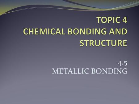 TOPIC 4 CHEMICAL BONDING AND STRUCTURE