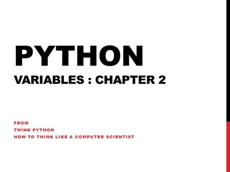 PYTHON VARIABLES : CHAPTER 2 FROM THINK PYTHON HOW TO THINK LIKE A COMPUTER SCIENTIST.