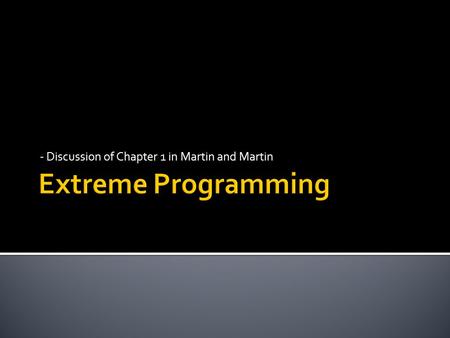 - Discussion of Chapter 1 in Martin and Martin.  We are uncovering better ways of developing software by doing it and helping others do it. Through this.