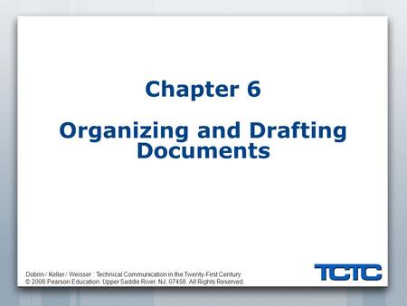 Dobrin / Keller / Weisser : Technical Communication in the Twenty-First Century. © 2008 Pearson Education. Upper Saddle River, NJ, 07458. All Rights Reserved.