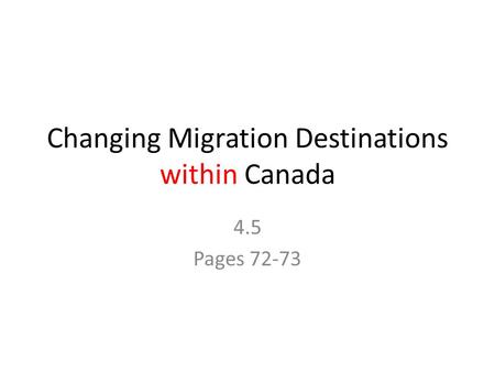 Changing Migration Destinations within Canada 4.5 Pages 72-73.