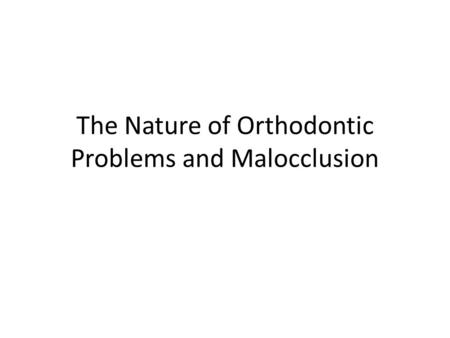 The Nature of Orthodontic Problems and Malocclusion