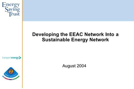 Developing the EEAC Network Into a Sustainable Energy Network August 2004.