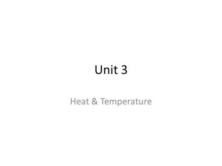 Unit 3 Heat & Temperature. Warm Up Grab a new UNIT 3 Warm Up sheet from materials table, then answer these questions: 1.Would you rather have a bucket.