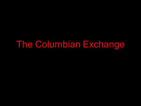 The Columbian Exchange