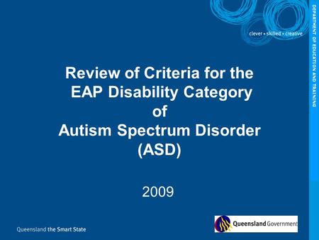 DEPARTMENT OF EDUCATION AND TRAINING 2009 Review of Criteria for the EAP Disability Category of Autism Spectrum Disorder (ASD)