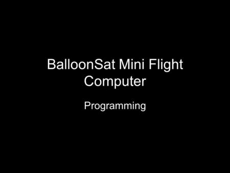 BalloonSat Mini Flight Computer Programming. label: An address, or location for the program to jump to Must end in a colon Can be any name, but not a.