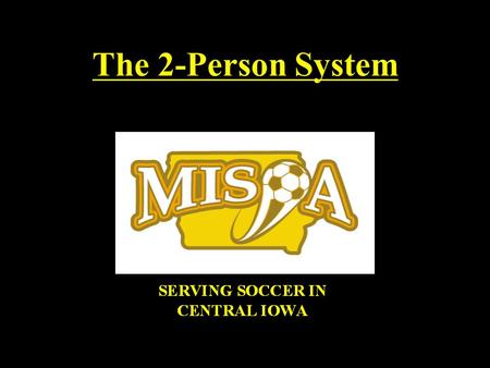 The 2-Person System Forced to use a 2–Person System ? Only when there is no other choice MISOA does not willingly schedule 2-person systems Exceptions.