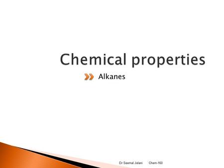 Alkanes 2/17/2016Dr Seemal Jelani Chem-1601.  Least reactive  Acids have no effects  Strong oxidizing and reducing agents have little effect on alkanes.