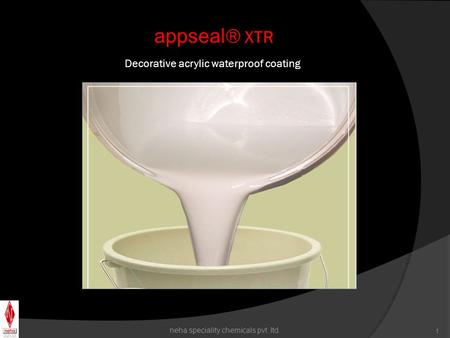 appseal ® XTR Decorative acrylic waterproof coating neha speciality chemicals pvt. ltd. 1.