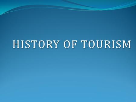 HISTORY OF TOURISM.