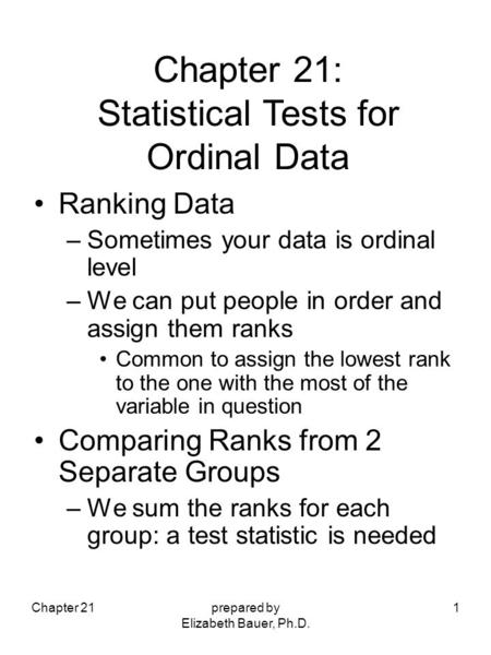 Chapter 21prepared by Elizabeth Bauer, Ph.D. 1 Ranking Data –Sometimes your data is ordinal level –We can put people in order and assign them ranks Common.